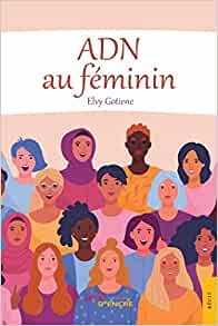 ADN au féminin : un guide spirituel de développement personnel à destination des femmes